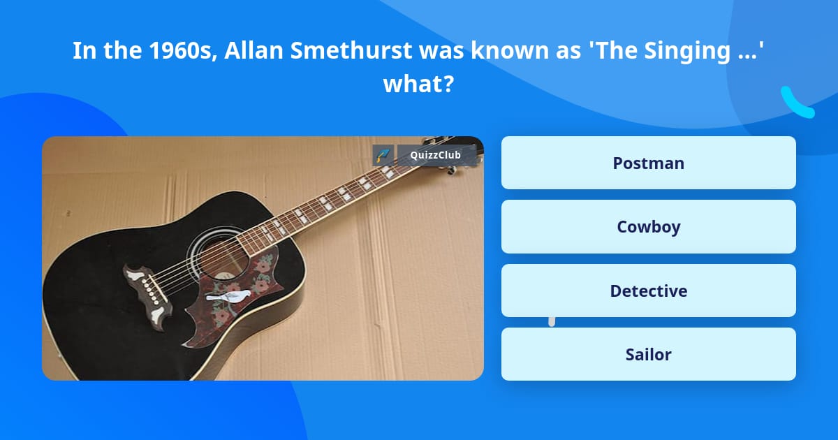 In the 1960s, Allan Smethurst was... | Trivia Answers | QuizzClub