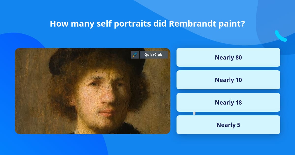 How many self portraits did... | Trivia Questions | QuizzClub