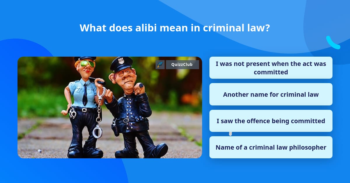 What does alibi mean in criminal law? | Trivia Questions | QuizzClub