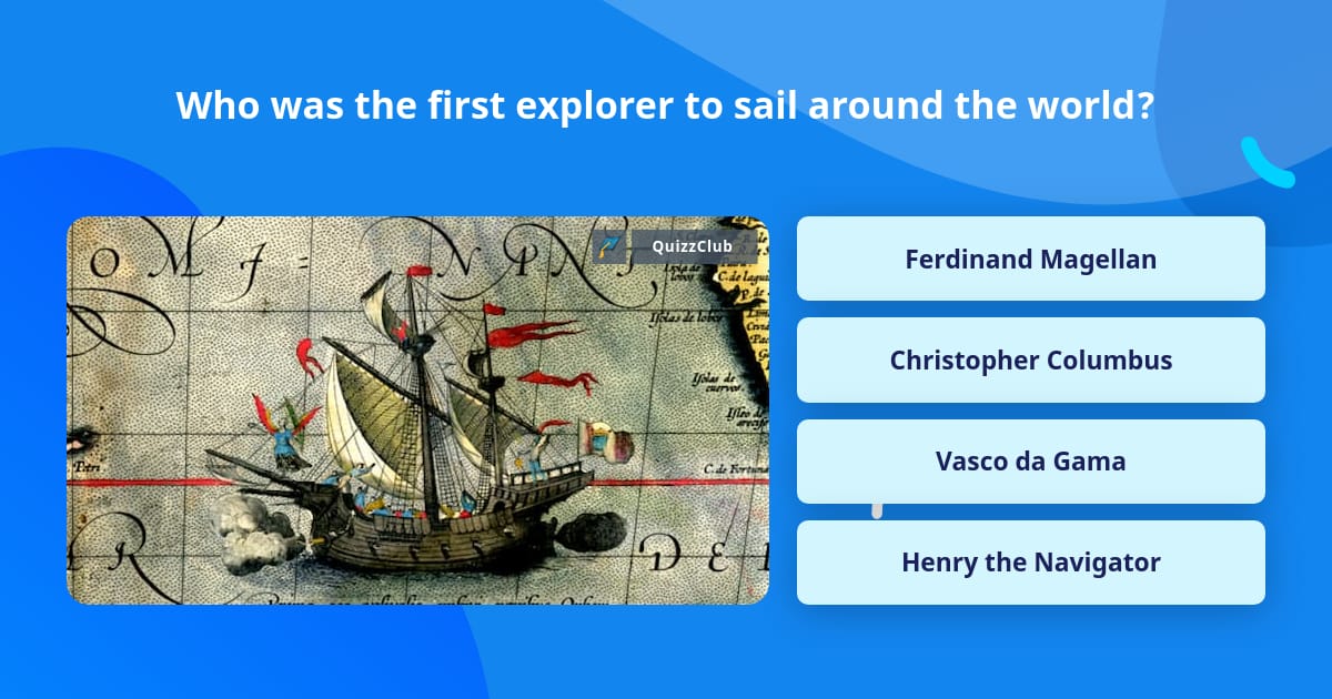 Who was the first explorer to sail... | Trivia Questions | QuizzClub