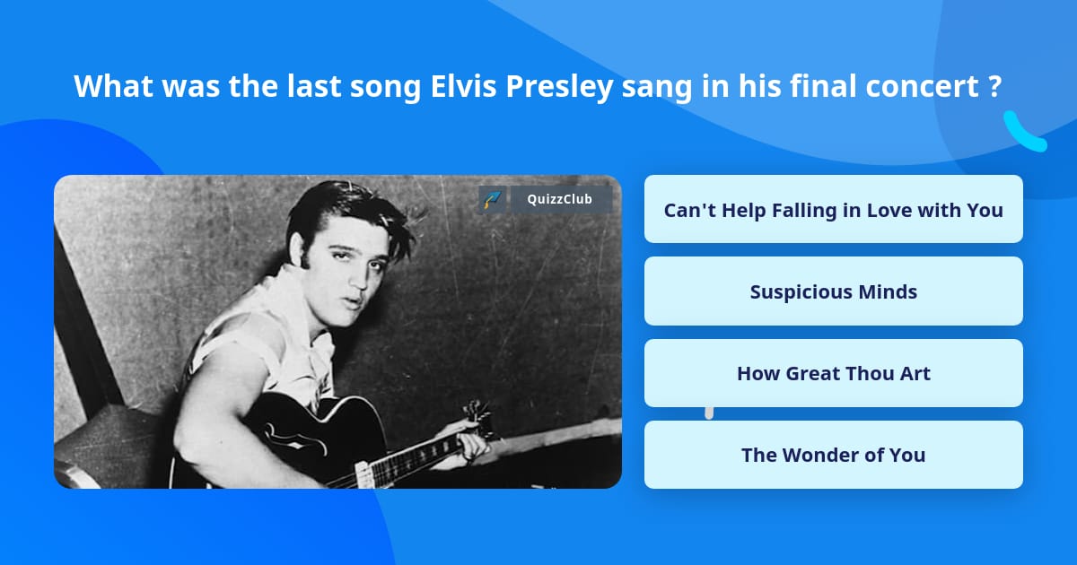 what-was-the-last-song-elvis-presley-trivia-answers-quizzclub