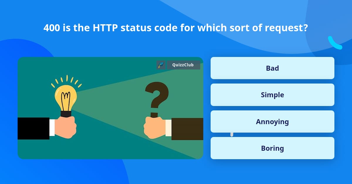 Code Status Questions 400 is the HTTP status code for... | Trivia Questions | QuizzClub