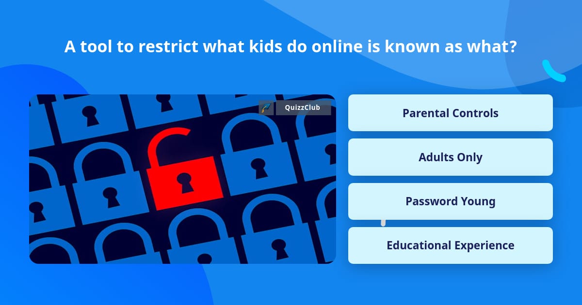 A tool to restrict what kids do... | Trivia Questions | QuizzClub