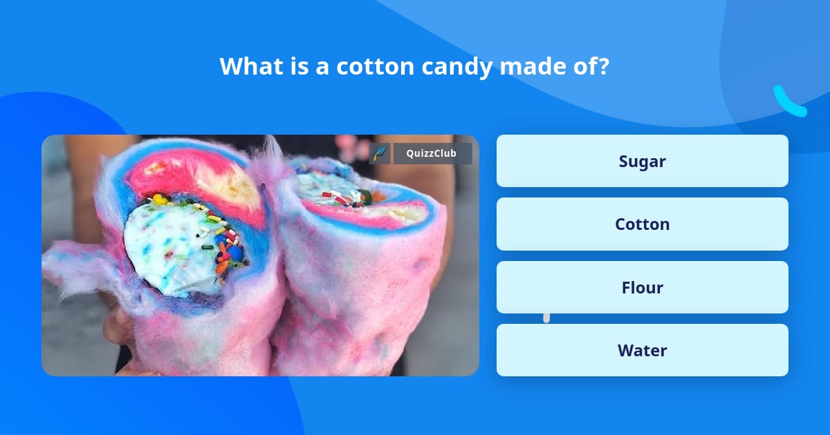 What is a cotton candy made of? Trivia Answers
