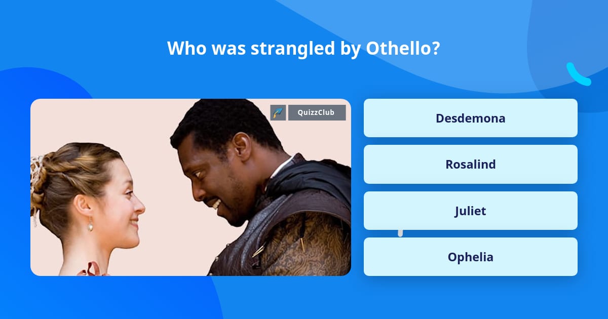 Who was strangled by Othello? | Trivia Answers | QuizzClub