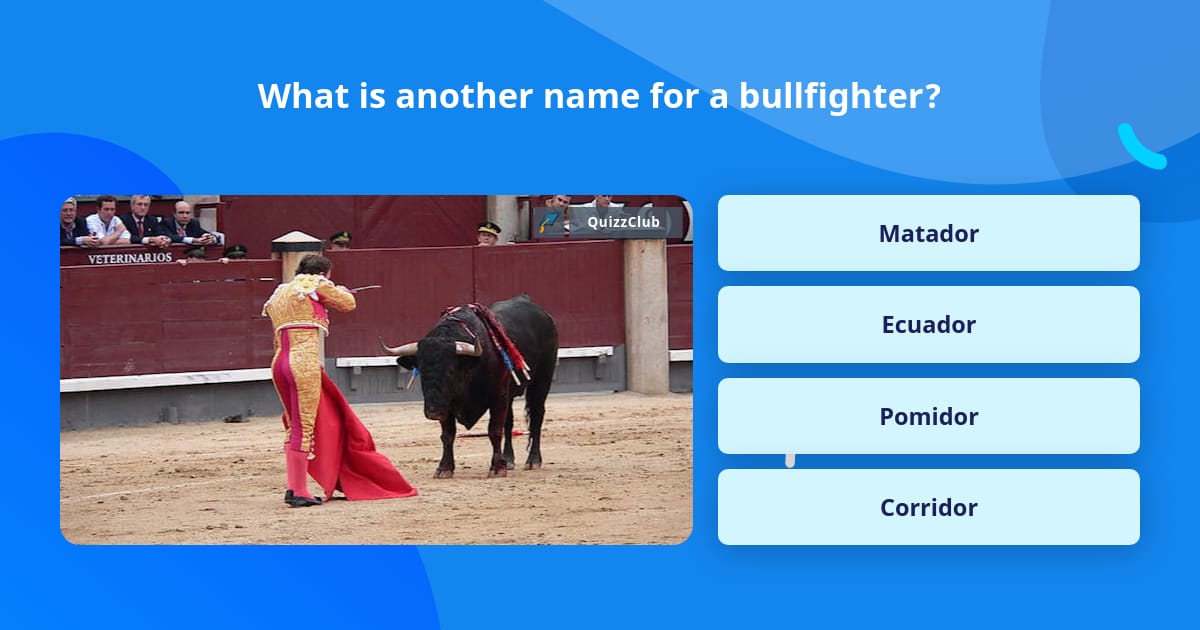 what-is-another-name-for-a-bullfighter-trivia-questions-quizzclub