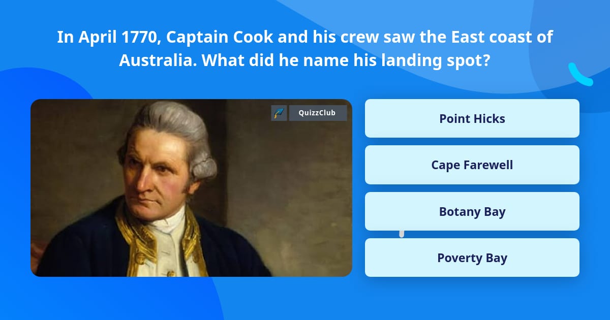 Trivia Captain In April 1770, Captain Cook and his... | Trivia Questions | QuizzClub