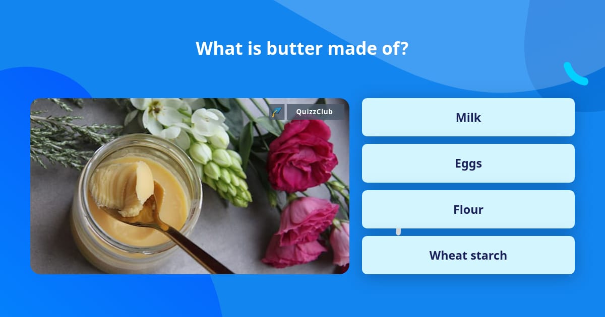 What is butter made of? | Trivia Questions | QuizzClub