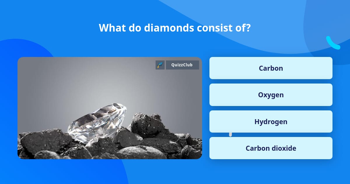 What do diamonds consist of? | Trivia Questions | QuizzClub