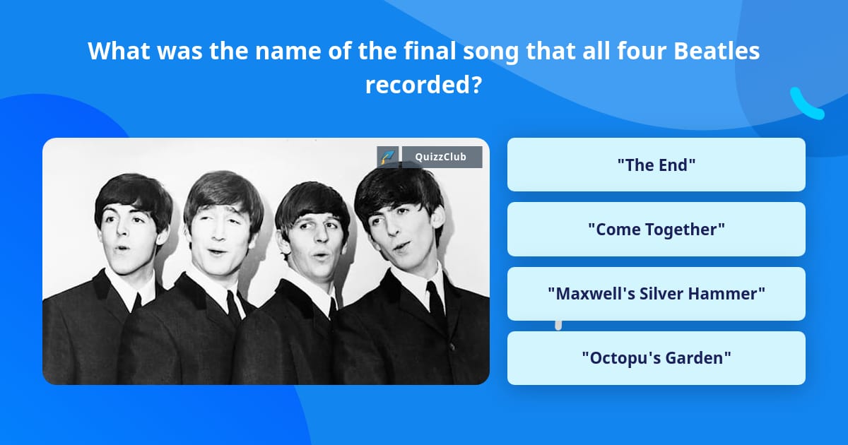 Trivia Final Question What was the name of the final song... | Trivia Answers | QuizzClub