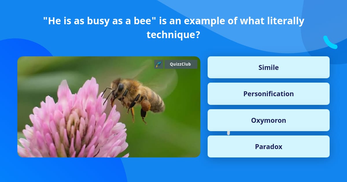 "He is as busy as a bee" is an... Trivia Answers