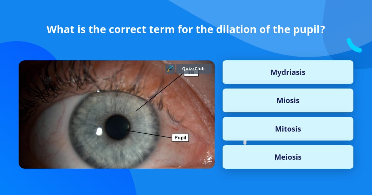 Pupil Science What is the correct term for the... | Trivia Questions | QuizzClub