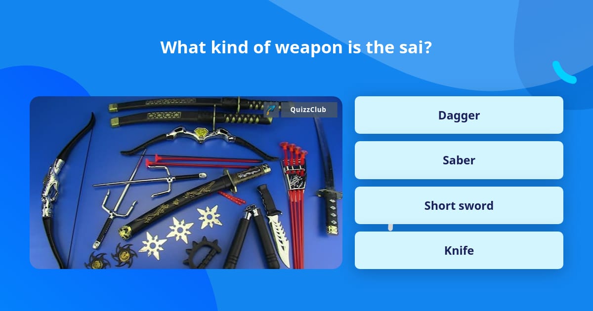 What kind of weapon is the sai? | Trivia Questions | QuizzClub