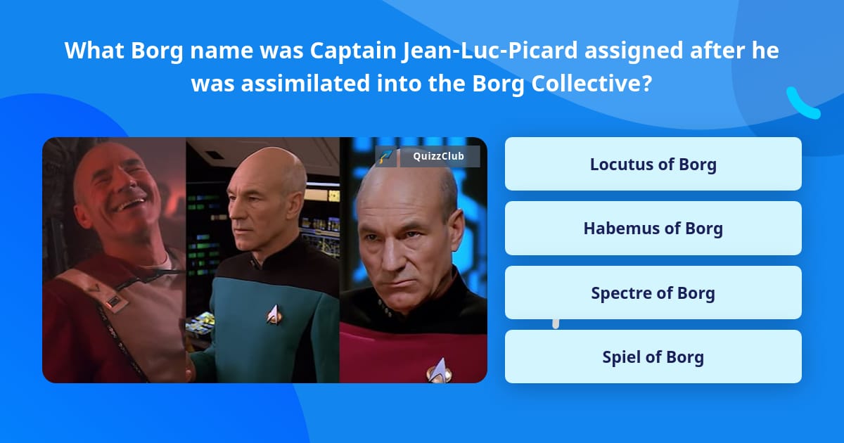Trivia Captain What Borg name was Captain... | Trivia Answers | QuizzClub