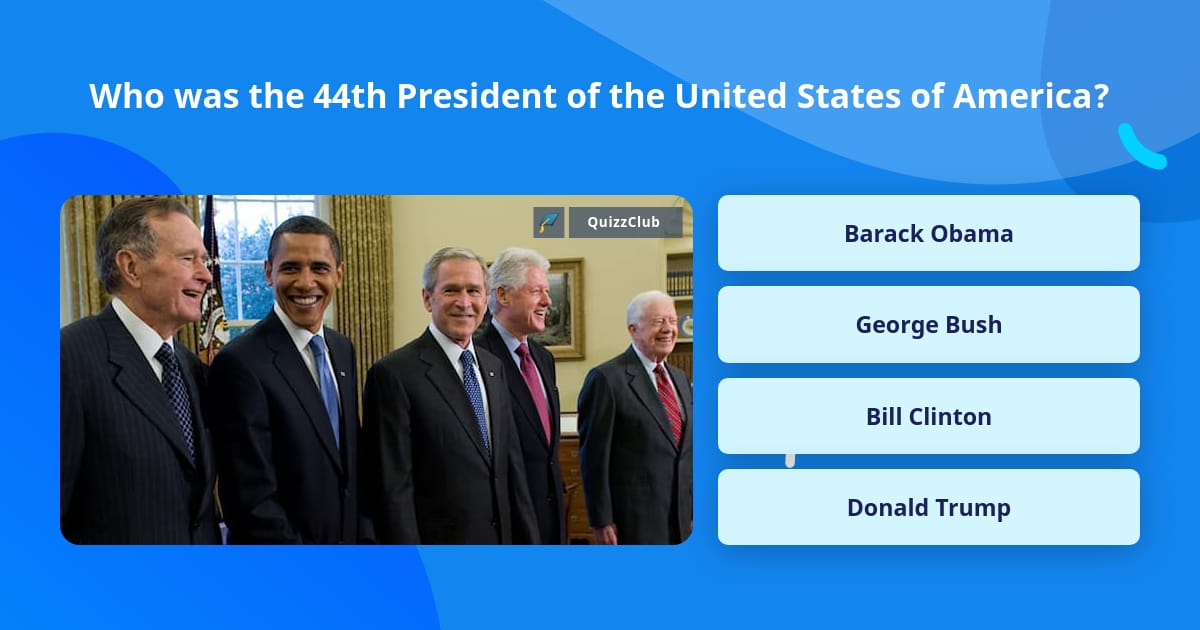 Who was the 44th President of the... | Trivia Questions | QuizzClub
