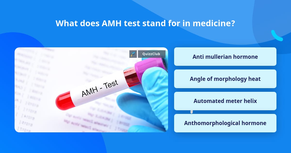 What does AMH test stand for in... | Trivia Questions | QuizzClub