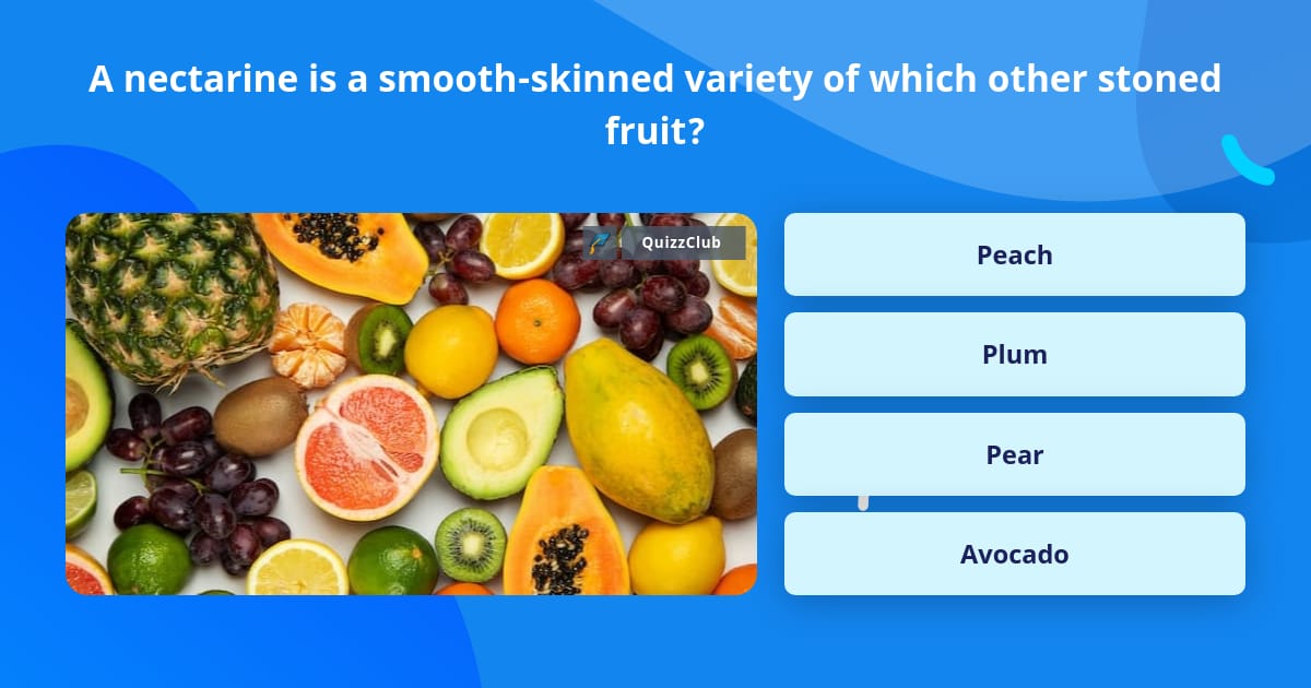 A nectarine is a smoothskinned... Trivia Answers