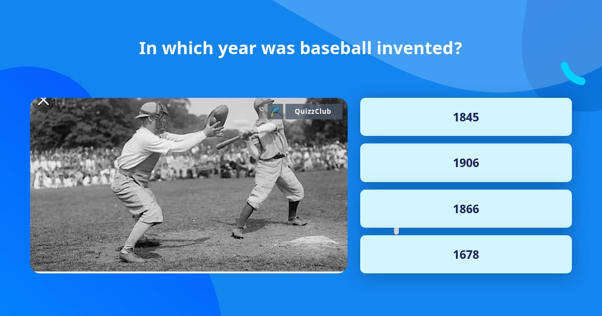 In which year was baseball invented? | Trivia Answers | QuizzClub