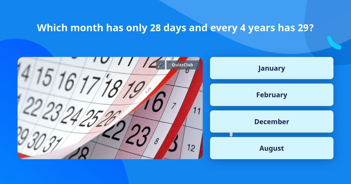 Which Month Has Only 28 Days And Trivia Answers QuizzClub Which month has only 28 days and trivia answers quizzclub