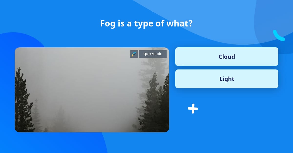 Fog is a type of what? | Trivia Questions | QuizzClub