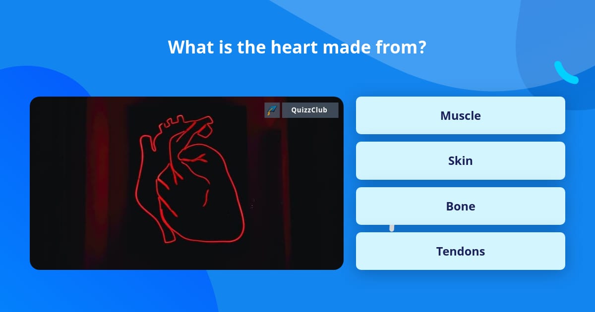 What is the heart made from? | Trivia Questions | QuizzClub