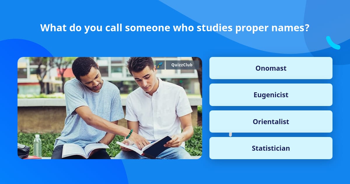 What do you call someone who studies... Trivia Questions