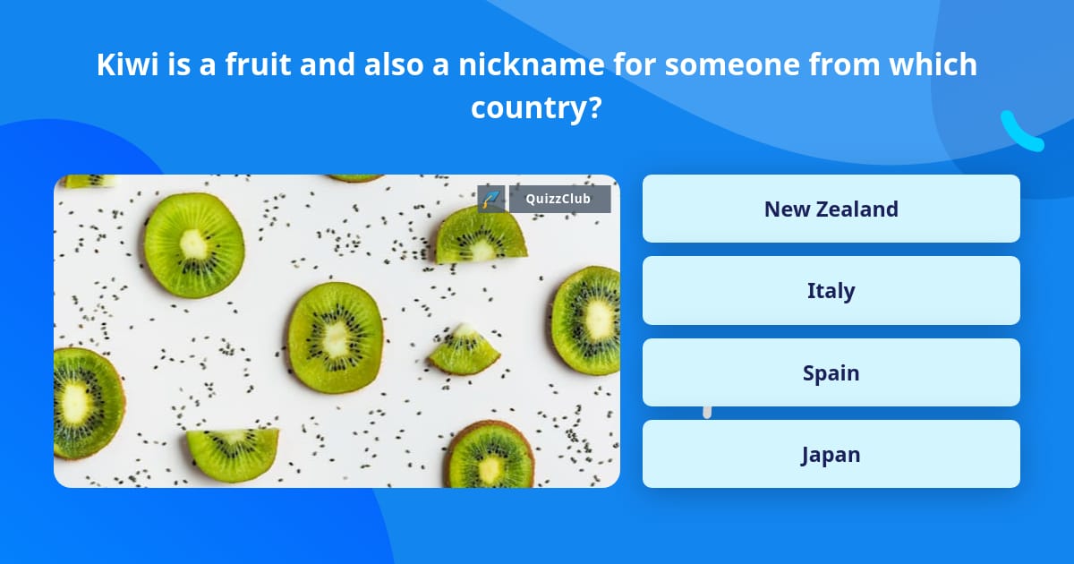 Kiwi is a fruit and also a nickname... | Trivia Questions | QuizzClub
