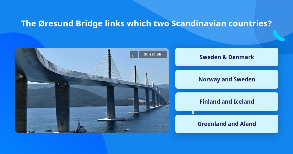 The Øresund Bridge links which two... | Trivia Questions | QuizzClub