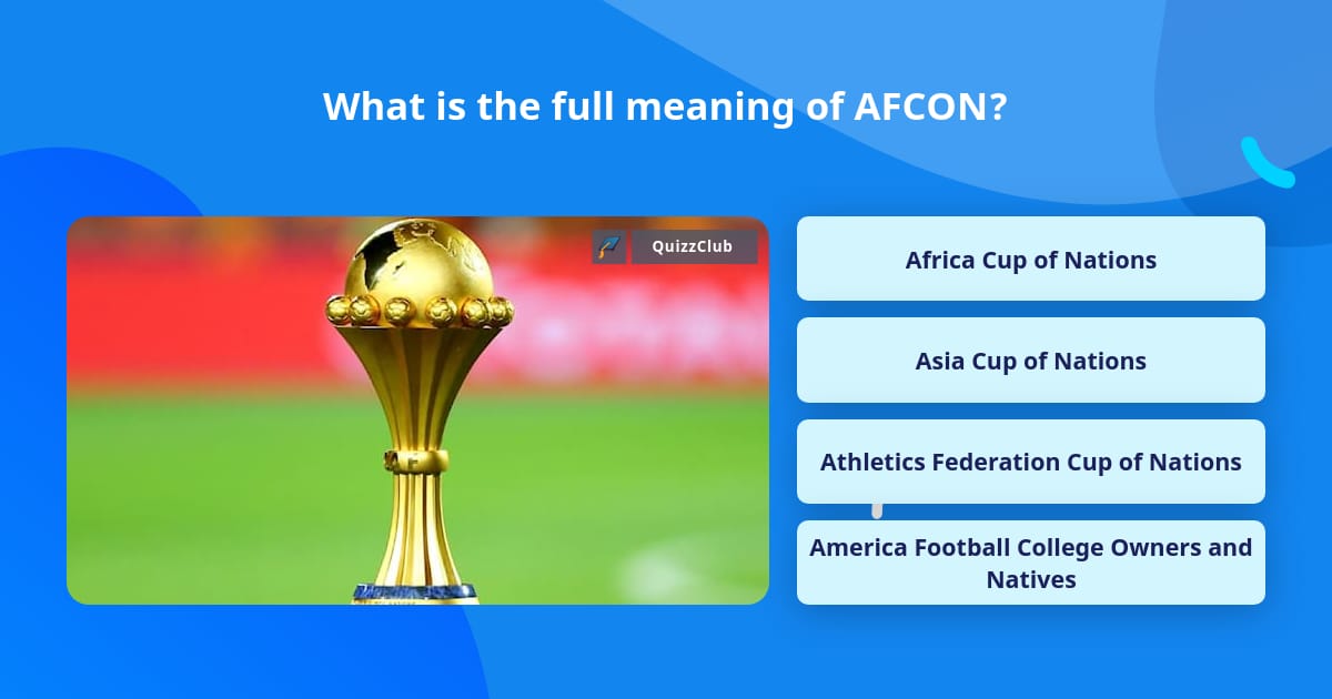What is the full meaning of AFCON? Trivia Answers