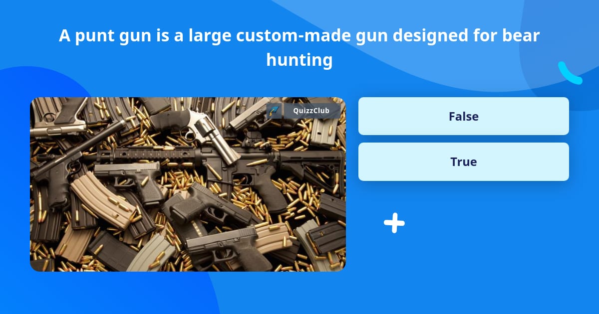 A punt gun is a large custom-made... | Trivia Answers | QuizzClub
