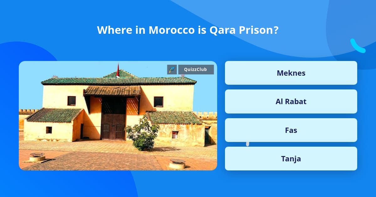 Where in Morocco is Qara Prison? | Trivia Questions | QuizzClub