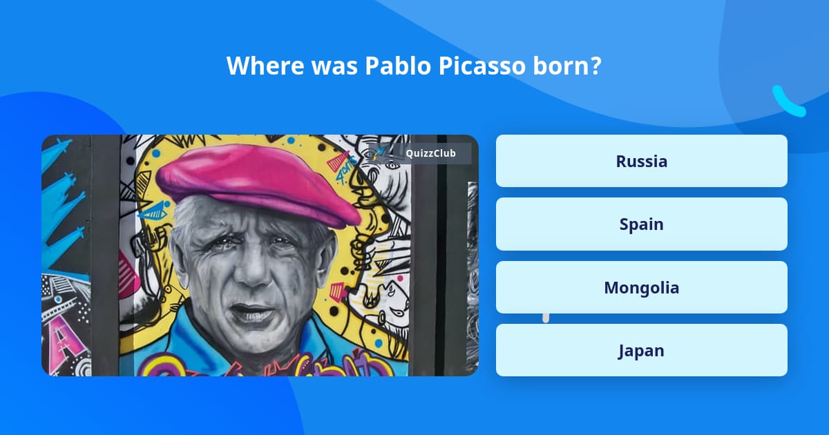 Where was Pablo Picasso born? | Trivia Questions | QuizzClub