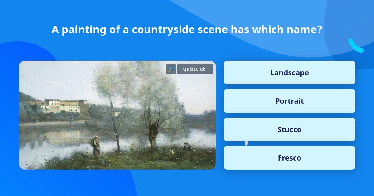 A painting of a countryside scene... Trivia Answers