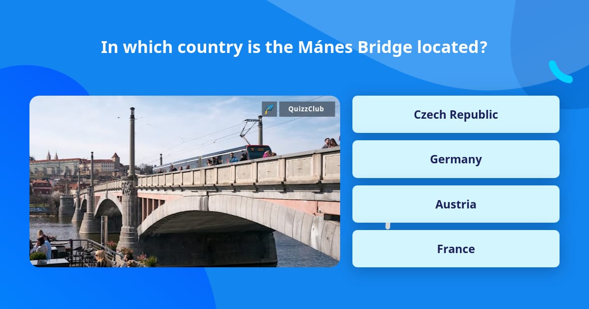 In which country is the Mánes Bridge... | Trivia Questions | QuizzClub