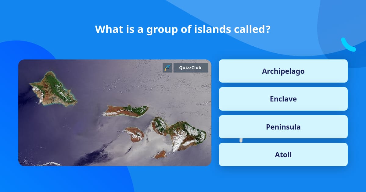 What Is A Group Of Islands Called Trivia Questions QuizzClub what-is-a-group-of-islands-called-trivia-questions-quizzclub