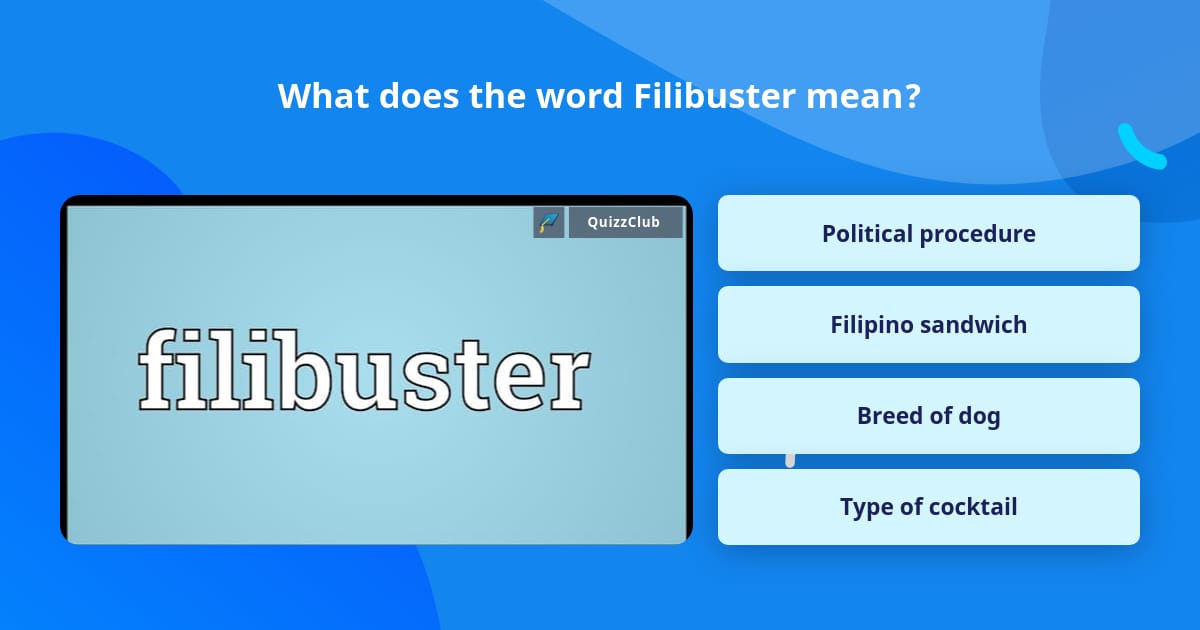 What does the word Filibuster mean? | Trivia Questions | QuizzClub