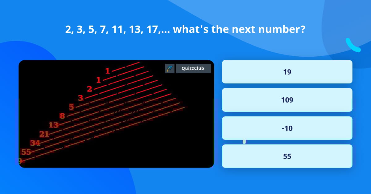 2, 3, 5, 7, 11, 13, 17,... what's the next number? - QuizzClub.com