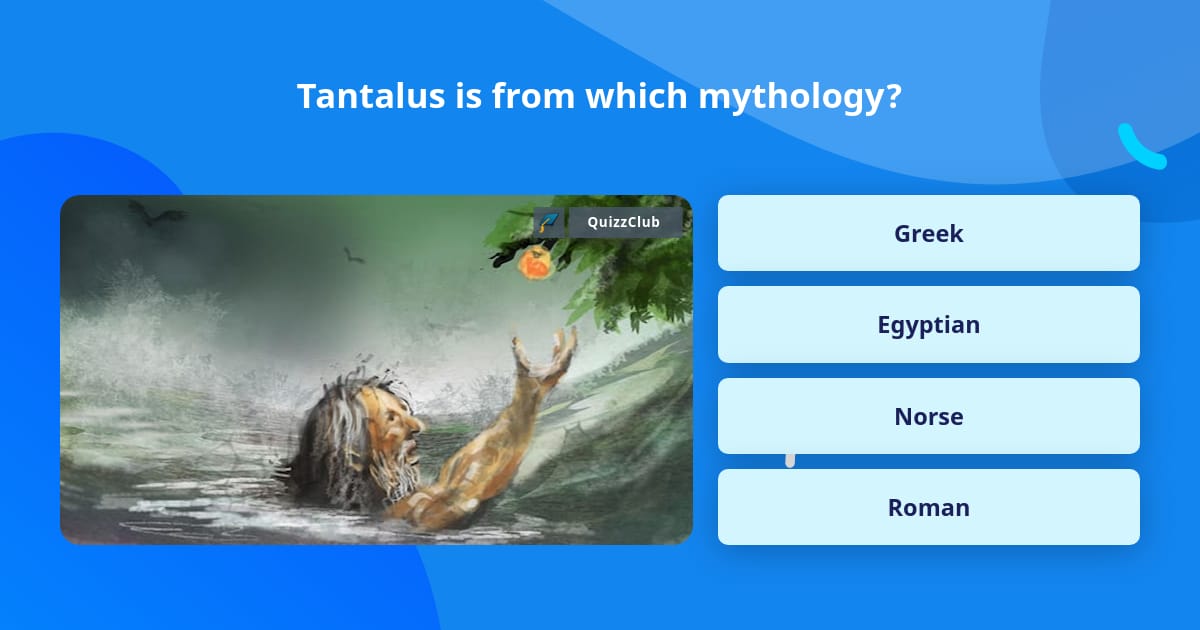 Tantalus is from which mythology? | Trivia Answers | QuizzClub