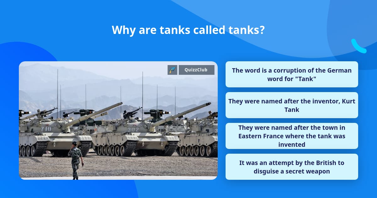Why are tanks called tanks? Trivia Questions