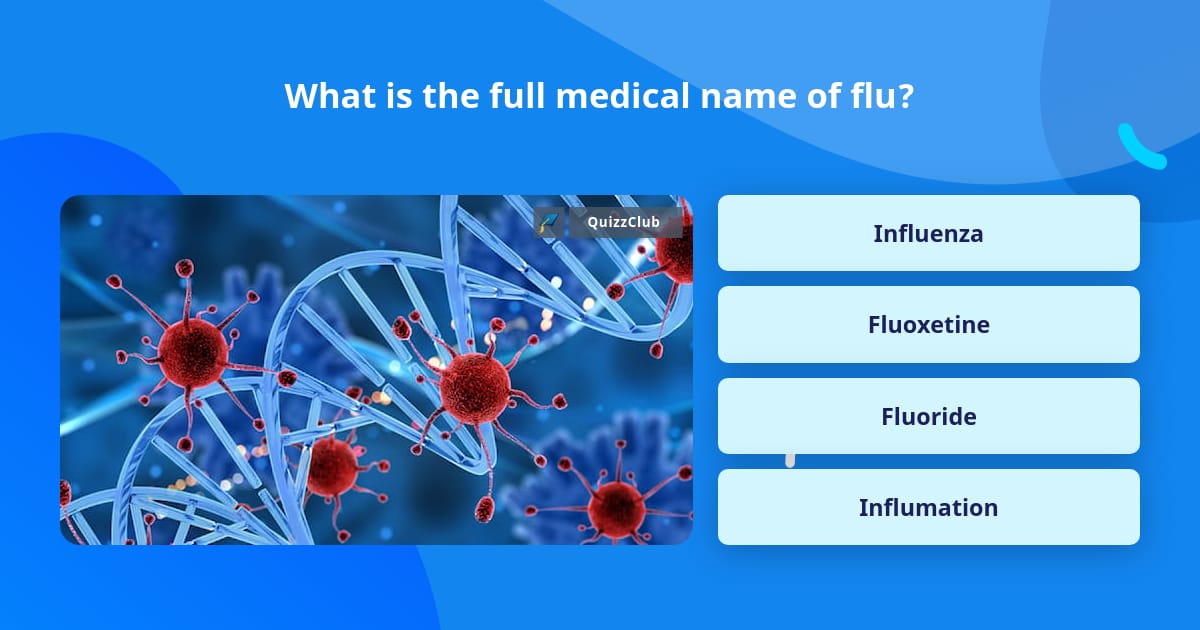 What is the full medical name of flu? | Trivia Questions | QuizzClub