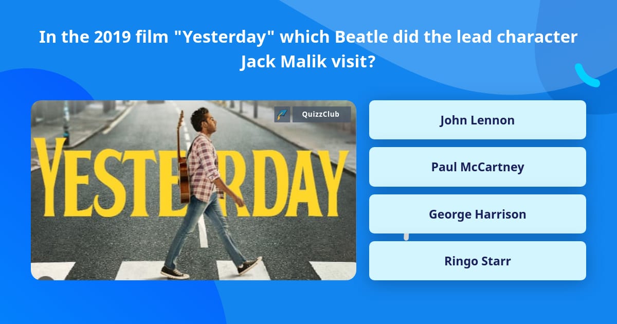 In the 2019 film "Yesterday" which... | Trivia Questions | QuizzClub