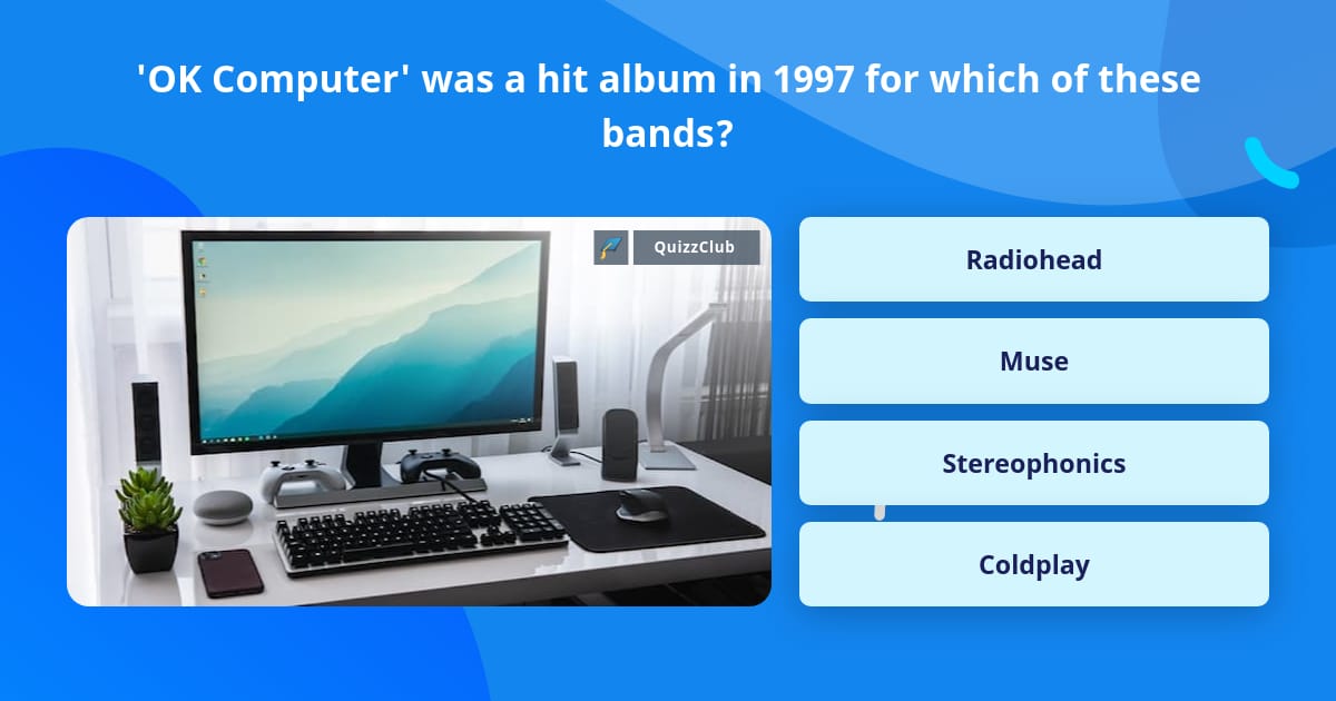 'OK Computer' was a hit album in... | Trivia Questions | QuizzClub