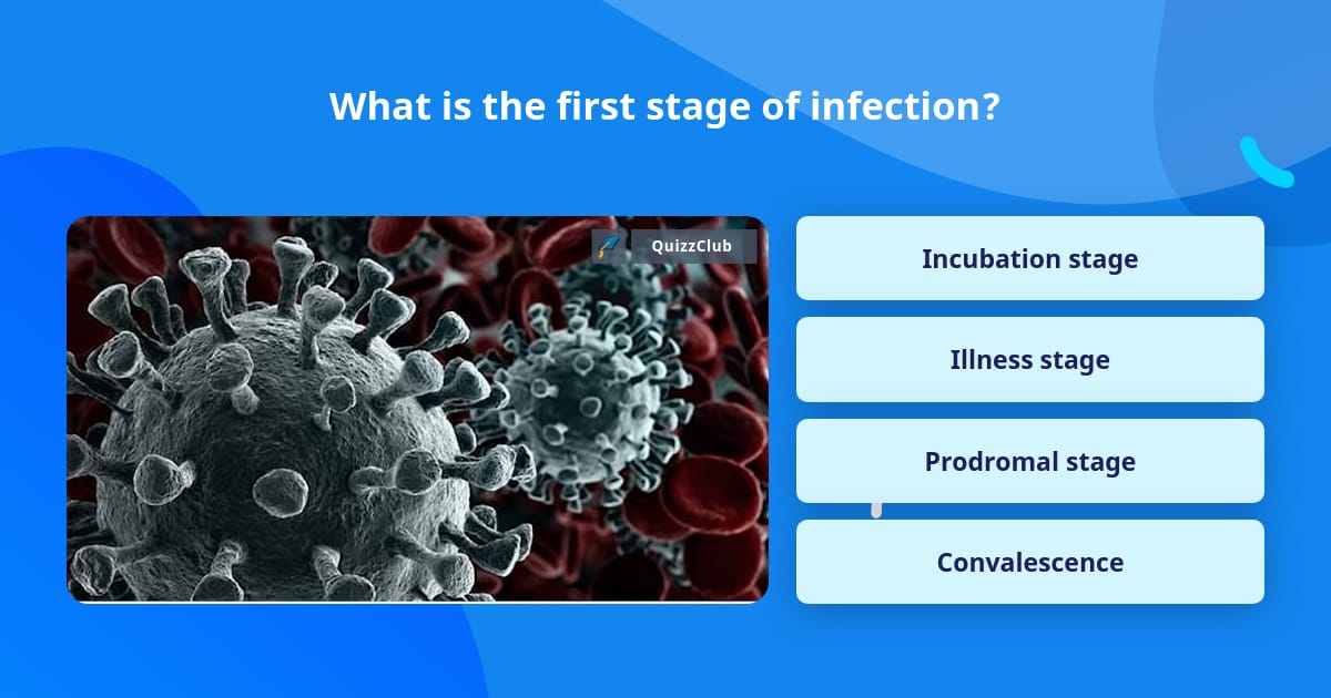 what-is-the-first-stage-of-infection-trivia-questions-quizzclub