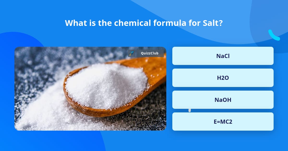 What is the chemical formula for Salt? Trivia Questions