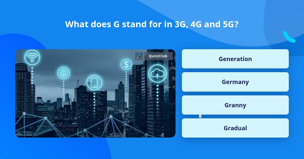 what-does-g-stand-for-in-3g-4g-and-5g-trivia-questions-quizzclub