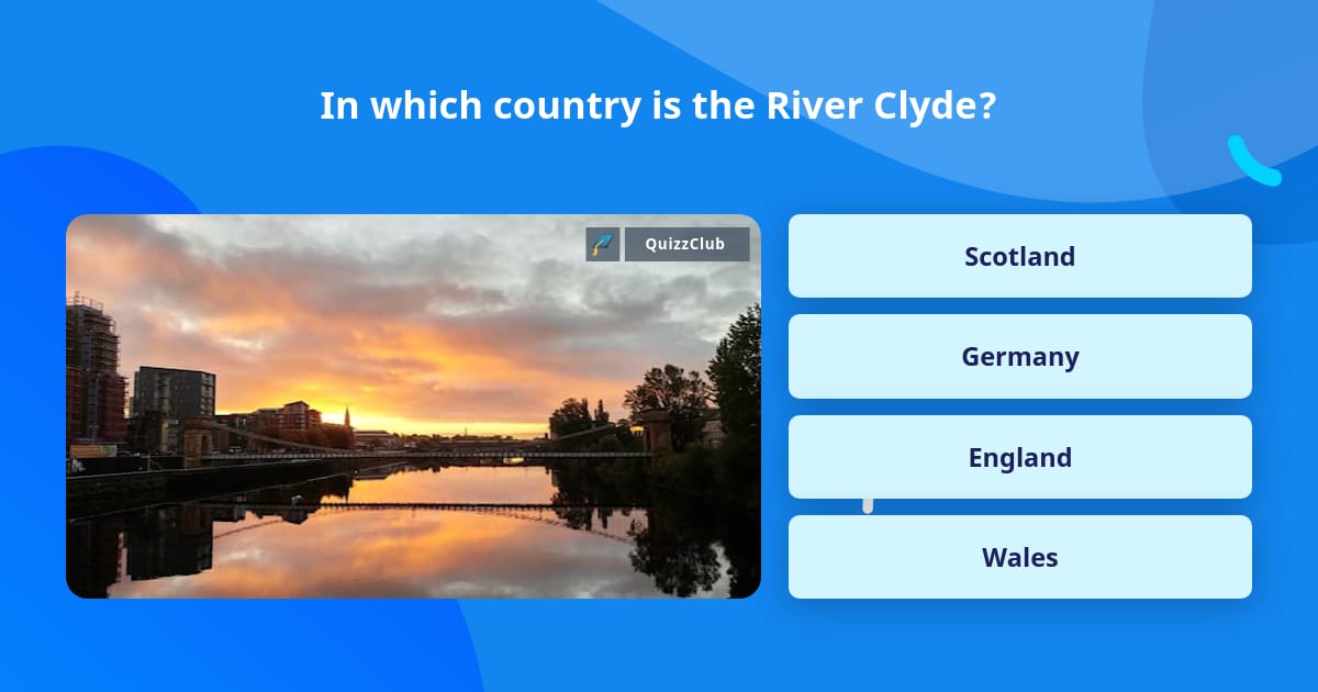 In which country is the River Clyde? | Trivia Answers | QuizzClub