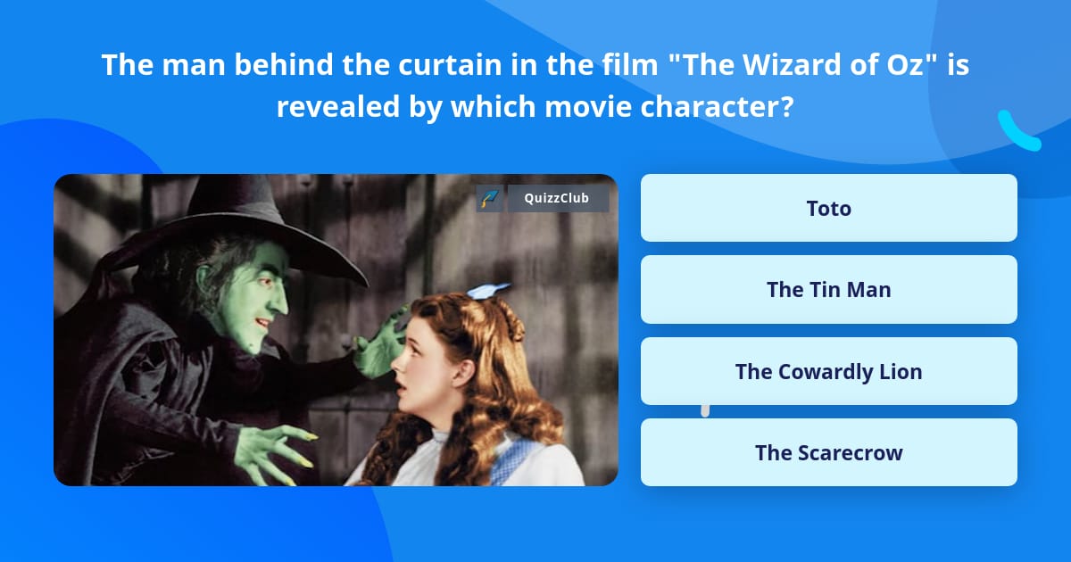 The man behind the curtain in the... | Trivia Questions | QuizzClub