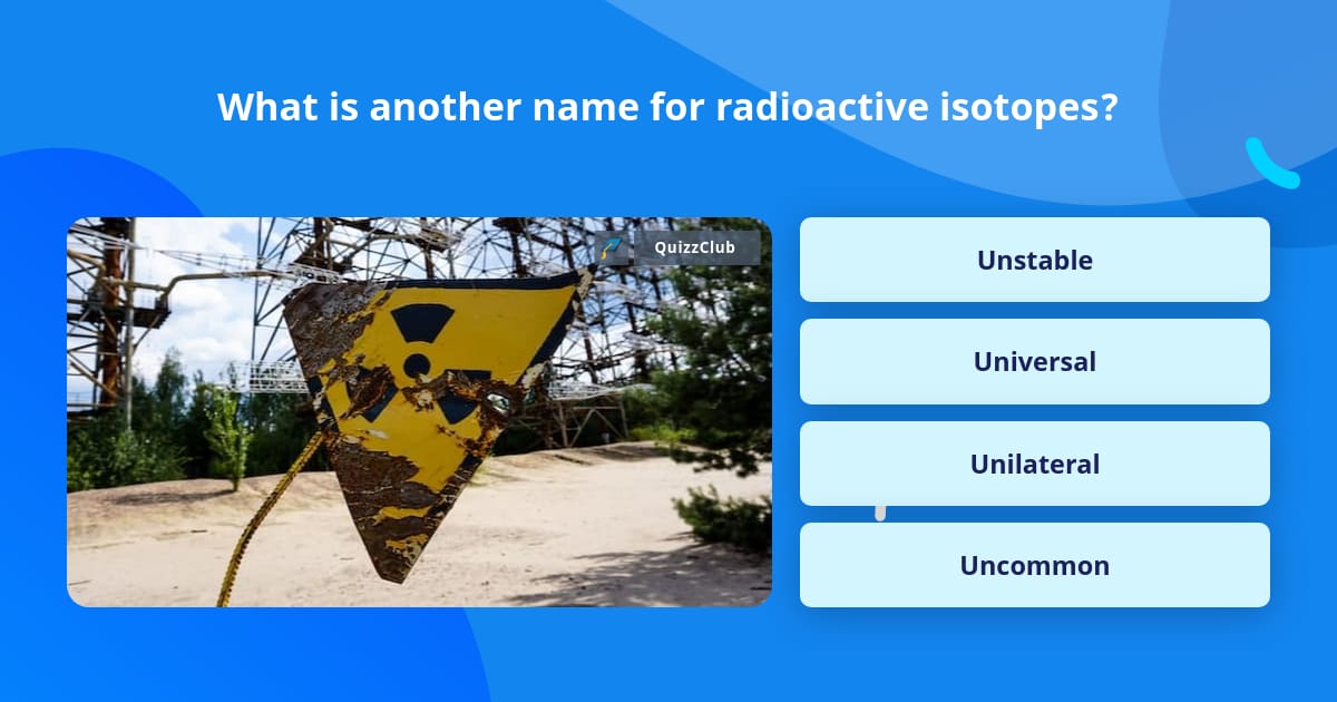 What Is Another Name For Radioactive Isotopes