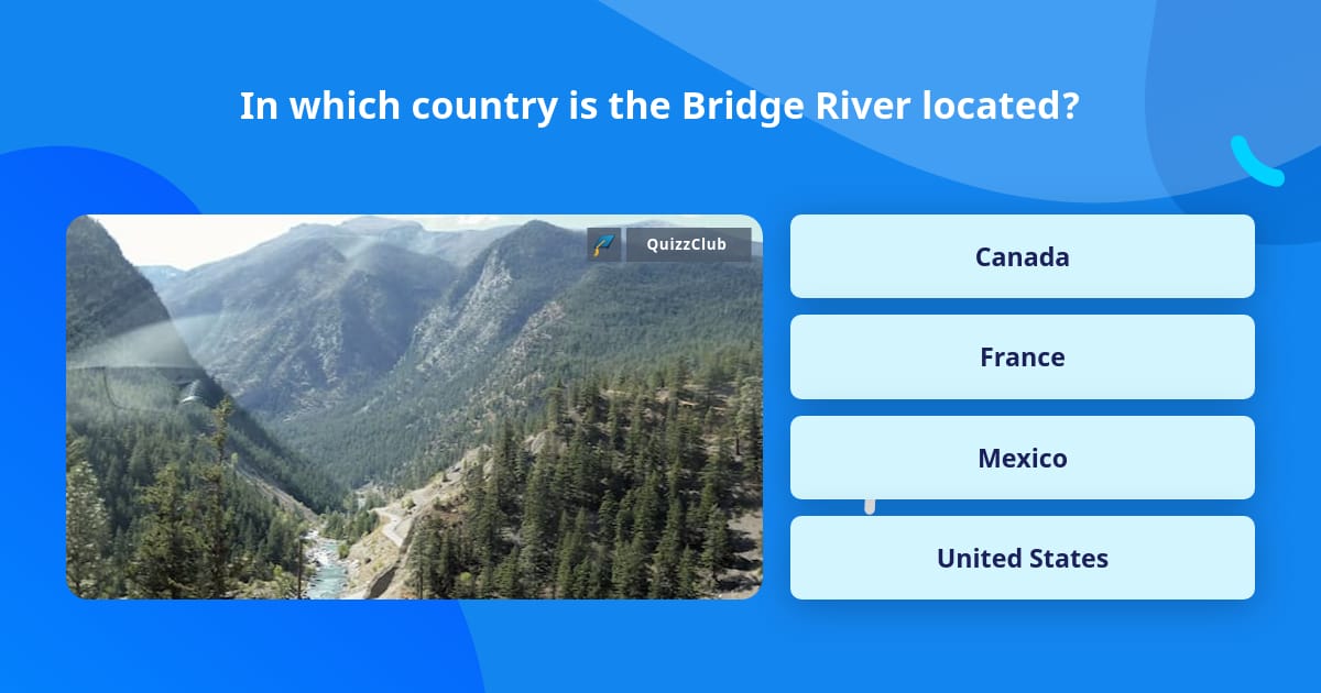 In which country is the Bridge River... | Trivia Answers | QuizzClub