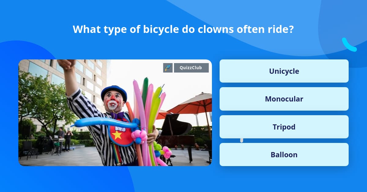 What type of bicycle do clowns often... Trivia Questions
